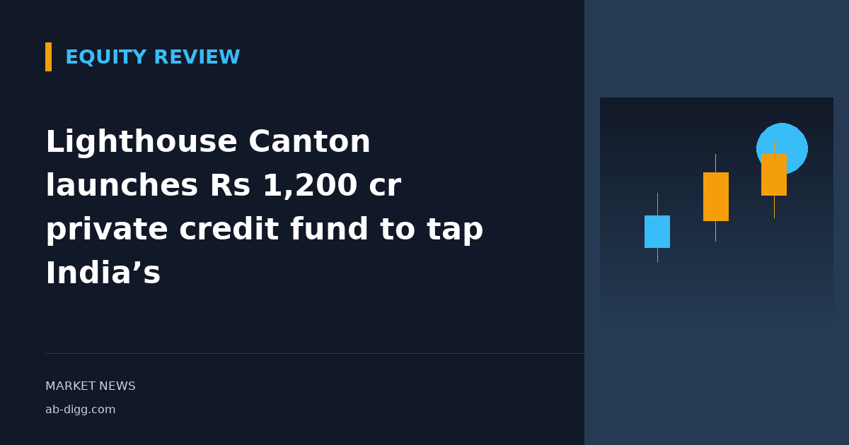 Lighthouse Canton launches Rs 1,200 cr private credit fund to tap India’s