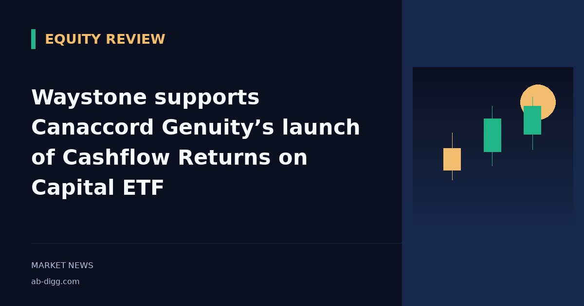 Waystone supports Canaccord Genuity’s launch of Cashflow Returns on Capital ETF